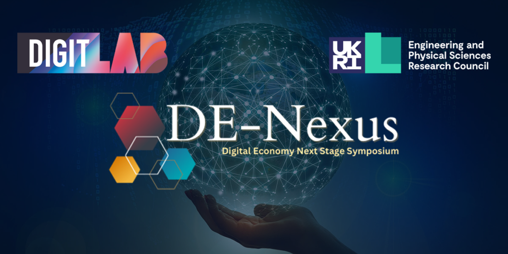 Logos of DIGIT Lab, UKRI, and Engineering and Physical Sciences Research Council, with the text “DE-Nexus Digital Economy Next Stage Symposium.” A hand holds a digital globe network, symbolizing technology and connectivity. The background features binary code and a futuristic digital design.